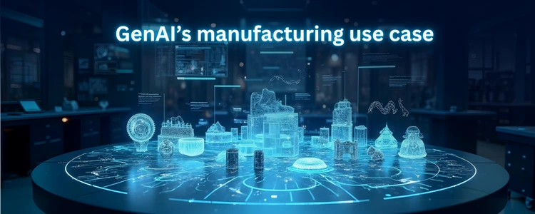 GenAIs in manufacturing use cases